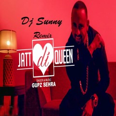 Jatt Di Queen Remix - Gupz Sehra - Dj Sunny - Latest Punjabi Songs 2017