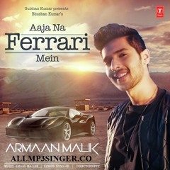 Aaja Na Ferrari Mein (Armaan Malik)