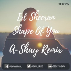Ed Sheeran - Shape Of You (A-Shay Remix)