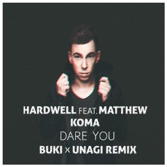 Hardwell Ft. Matthew Koma - Dare You (BuKi X UNAGI Remix)