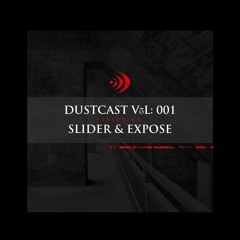 Slider & Expose | Dustcast 001 - Dust Audio