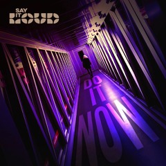 Say It Loud - Do It Now