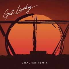Daft Punk - Get Lucky (Chalter Remix)