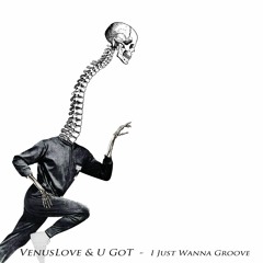 VenusLove & U GoT - I Just Wanna Groove