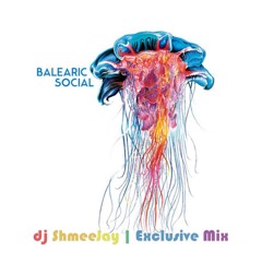 Balearic Social Radio Show Guest Mix - DJ Shmeejay 12.2.17