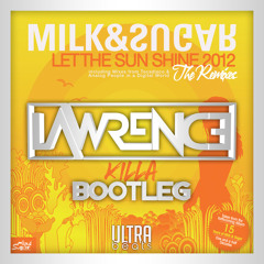 Milk & Sugar - Let The Sun Shine (LAWRENCE Killa Bootleg) [BUY=FREE]