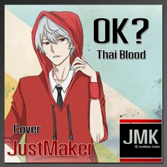 OK? - ThaiBlood [Cover By.JustMaker]