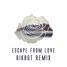 Escape From Love (Rikbot Remix)