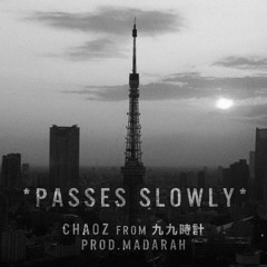 CHAOZ from 九九時計 *Passes Slowly* Prod.MADARAH