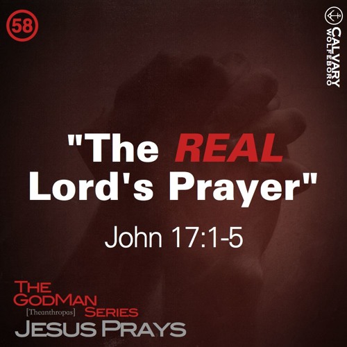 Stream 58 The GodMan Series The Real Lord s Prayer John 17 1 5 By stream-58-the-godman-series-the-real-lord-s-prayer-john-17-1-5-by