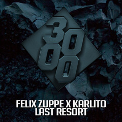 Felix Zuppe X Karlito - Last Resort [Free Download]