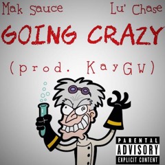 Mak Sauce & LSE Chase - Goin Crazy