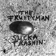 The Fruityman - Sucka Trashin (Original Mix)