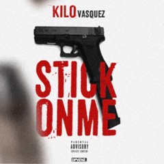 Kilo Vasquez - Stick On Me