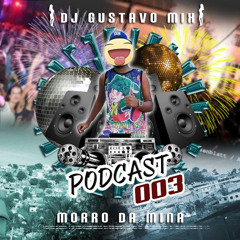 PODCAST 003 DO MORRO DA MINA [ DJ GUSTAVO MIX ] STUDIO CHP MUSIC || LEIA A DESCRIÇÃO !!!