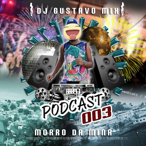 PODCAST 003 DO MORRO DA MINA [ DJ GUSTAVO MIX ] STUDIO CHP MUSIC || LEIA A DESCRIÇÃO !!!