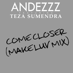 Andezzz feat. Teza Sumendra "Come Closer (Make Luve Mix)"