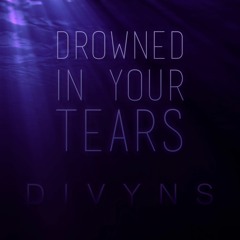 Drowned In Your Tears