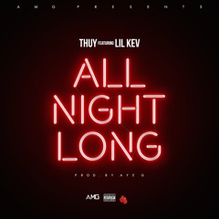 "All Night Long" - Thuy feat. Lil Kev (Prod. by Aye G)