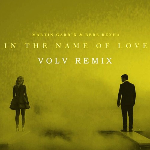 Martin Garrix Bebe Rexha In The Name Of Love Volv Remix By Volv Martin Garrix Bebe Rexha In The Name Of Love Volv Remix By Volv