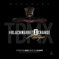 The Black Market Xchange Mixtape Hosted by REKS Mixed by KLASSIK