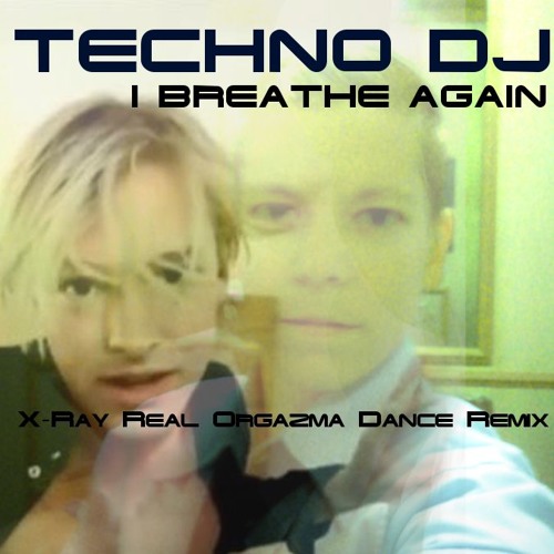 TECHNO DJ - I Breathe Again (X-Ray Real Orgazma Dance Remix)