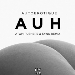 Autoerotique - AUH (Atom Pushers & 5ynk Remix)