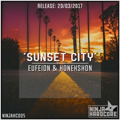 Eufeion & Konekshon - Sunset City - (Ninja Hardcore) - OUT NOW!!!