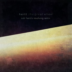Heitt - The Great Wheel ft. KDHN (Sub Hero's Revolving Remix)
