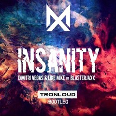 Dimitri Vegas & Like Mike Vs Blasterjaxx - Insanity (TronLoud Bootleg)