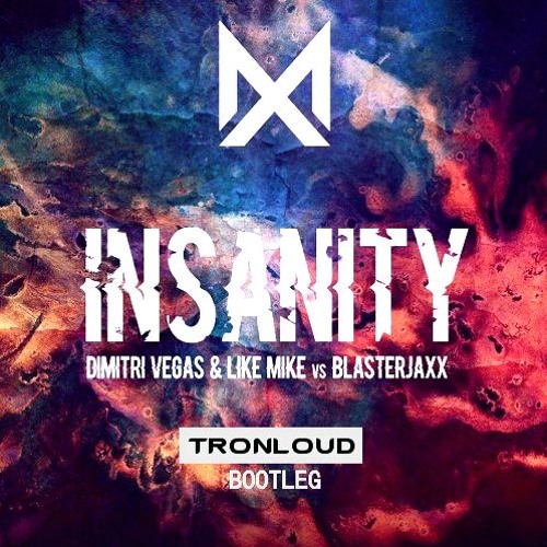 Dimitri Vegas & Like Mike Vs Blasterjaxx - Insanity (TronLoud Bootleg)