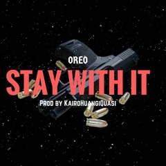 Oreo - "Stay With it" ( Prod by KairoHuangiQuasi )