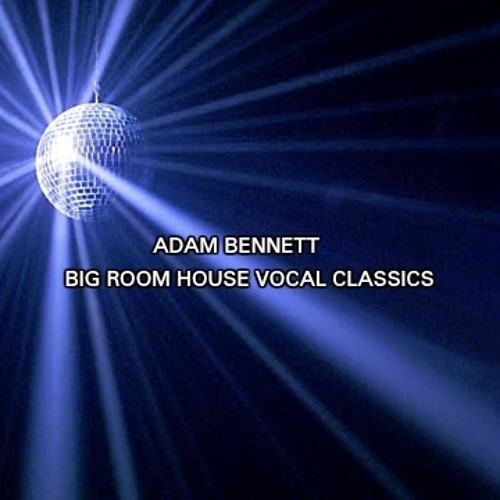 ADAM BENNETT * BIG ROOM VOCAL CLASSICS * PART 2