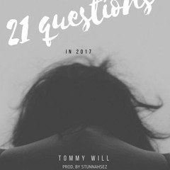Tommy Will - 21 Questions In 2017 [Prod. By StunnahSez]