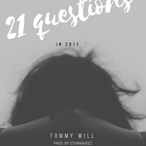 Tommy Will - 21 Questions In 2017 [Prod. By StunnahSez]