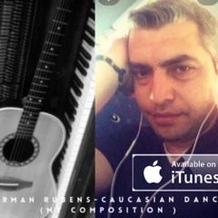 ARMAN RUBENS-CAUCASIAN DANCE (My Composition )
