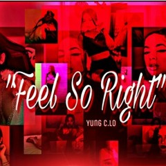 "FEEL SO RIGHT" BY YUNG C.LO