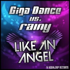 Giga Dance vs. Rainy - Like An Angel (Justin Corza meets Greg Blast remix)