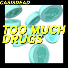 CASISDEAD - Too Much Drugs