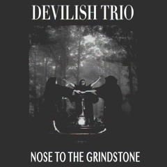 DEVILISH TRIO - NOSE TO THE GRINDSTONE
