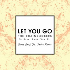 The Chainsmokers - Let You Go (Sonic Craft Ft. Ondra Remix)
