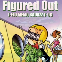 Figured Out- JFlo x Memo Badazz x T-OG