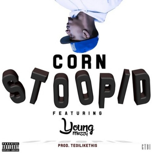 Stream Corn ft. Young Mezzy - Stoopid [Prod. TeoILikeThis] [Thizzler ...