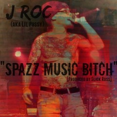 J Roc - Spazz Music Bitch (Produced by Slick Ross)