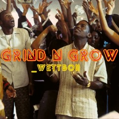 Grind N' Grow (Prod. Wettboii)
