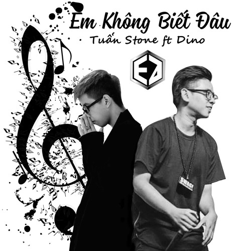 Em Không Biết Đâu - Tuấn Stone ft Dino
