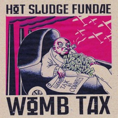 Hot Sludge Fundae - Womb Tax