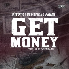 Lil Bubs x Mesh Banga x E Mozzy - Get Money [Prod. JuneOnnaBeat] [Thizzler.com Exclusive]