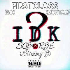 FirstClass X SOB X RBE (Slimmy B) - IDK [Prod. Jay P Bangz]