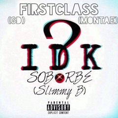 FirstClass (GD x Montae) x SOB x RBE (Slimmy B.) - IDK [Thizzler.com]